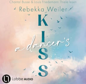 Cover Rebekka Weiler: Broken Artists 2 – A Dancer's Kiss (Lübbe audio)