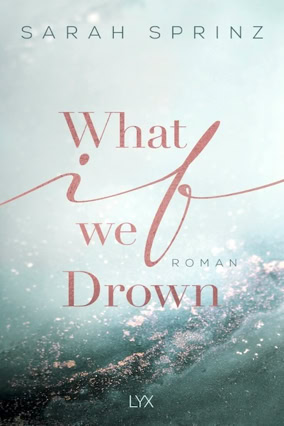 Cover Sarah Sprinz: What If We Drown (LYX)