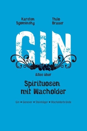 Cover Karsten Sgominsky, Thilo Brauer: GIN. Alles über Spirituosen mit Wacholder (Taschenbuchausgabe, édition gastronomique)