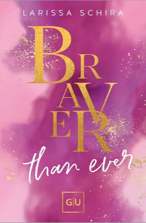 Cover von Larissa Schiras Roman "Braver Than Ever" (Gräfe und Unzer)